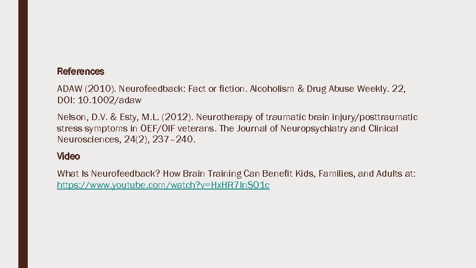 References ADAW (2010). Neurofeedback: Fact or fiction. Alcoholism & Drug Abuse Weekly. 22, DOI: