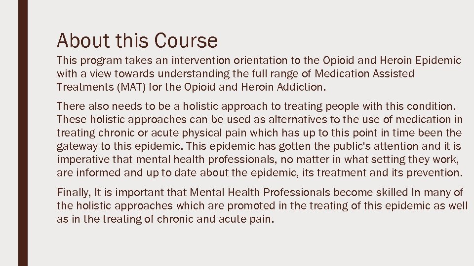 About this Course This program takes an intervention orientation to the Opioid and Heroin