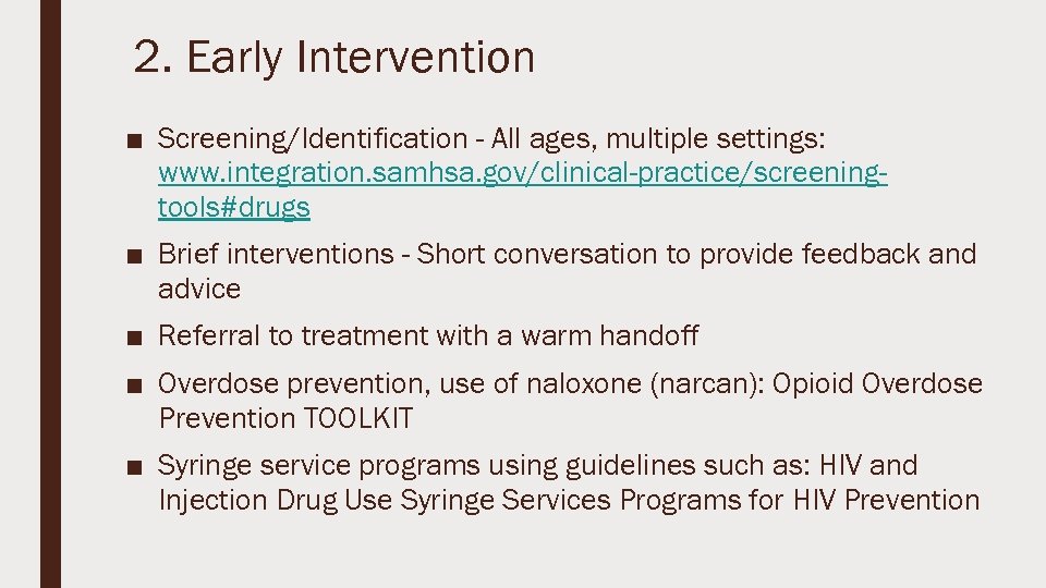 2. Early Intervention ■ Screening/Identification - All ages, multiple settings: www. integration. samhsa. gov/clinical-practice/screeningtools#drugs