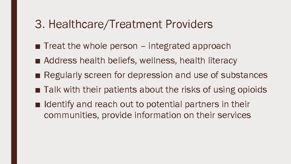 3. Healthcare/Treatment Providers ■ ■ ■ Treat the whole person – integrated approach Address