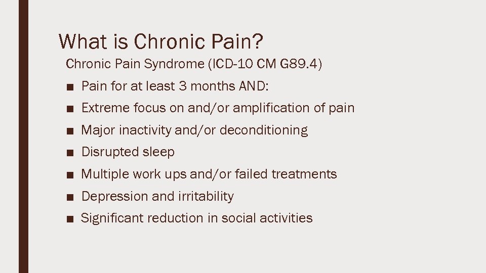 What is Chronic Pain? Chronic Pain Syndrome (ICD-10 CM G 89. 4) ■ Pain