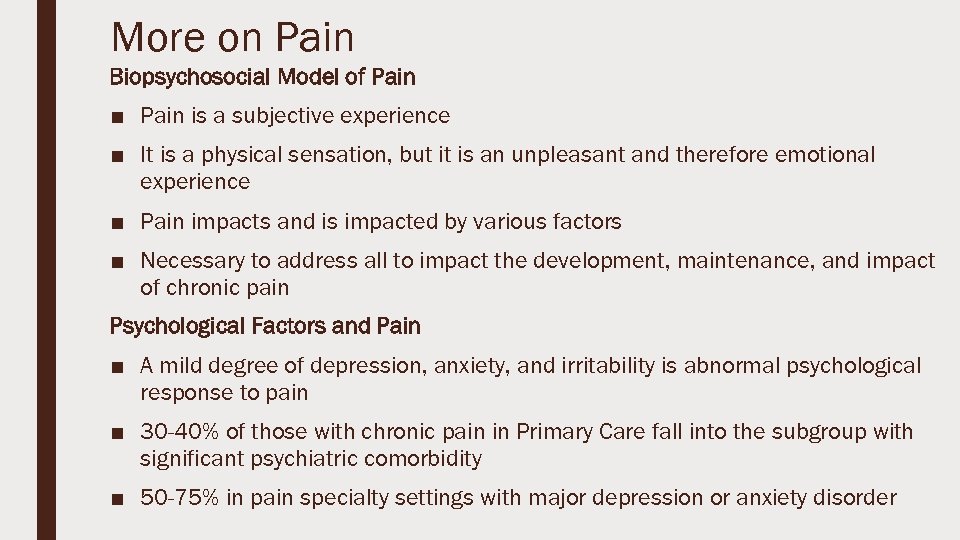 More on Pain Biopsychosocial Model of Pain ■ Pain is a subjective experience ■