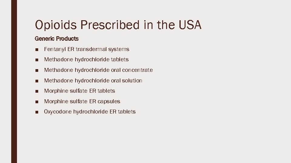 Opioids Prescribed in the USA Generic Products ■ Fentanyl ER transdermal systems ■ Methadone