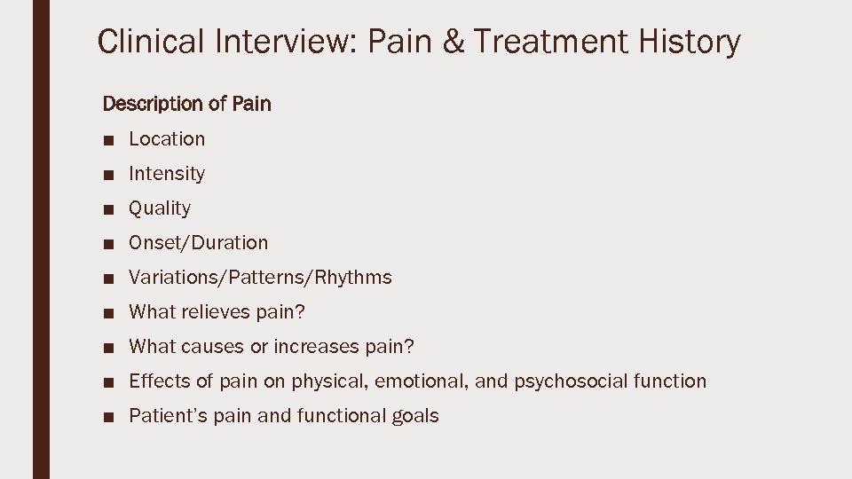 Clinical Interview: Pain & Treatment History Description of Pain ■ Location ■ Intensity ■