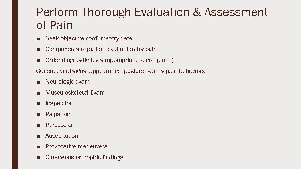 Perform Thorough Evaluation & Assessment of Pain ■ Seek objective confirmatory data ■ Components