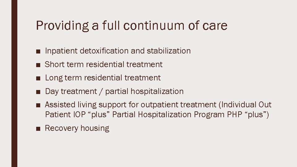 Providing a full continuum of care ■ Inpatient detoxification and stabilization ■ Short term