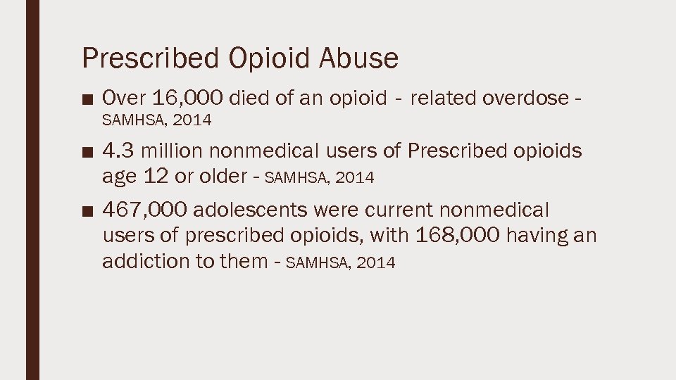 Prescribed Opioid Abuse ■ Over 16, 000 died of an opioid‐related overdose SAMHSA, 2014