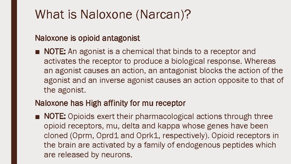 What is Naloxone (Narcan)? Naloxone is opioid antagonist ■ NOTE: An agonist is a