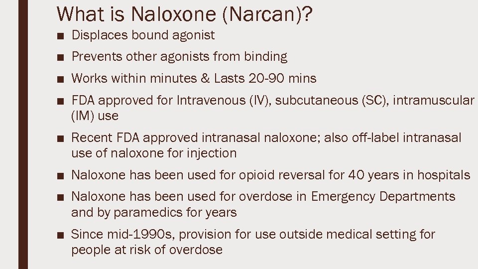 What is Naloxone (Narcan)? ■ Displaces bound agonist ■ Prevents other agonists from binding