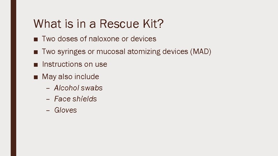 What is in a Rescue Kit? ■ Two doses of naloxone or devices ■