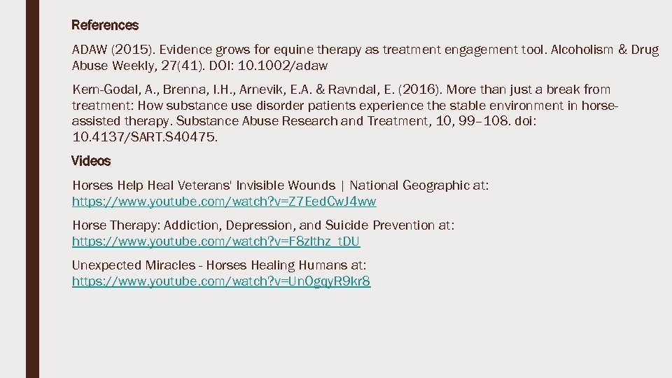 References ADAW (2015). Evidence grows for equine therapy as treatment engagement tool. Alcoholism &