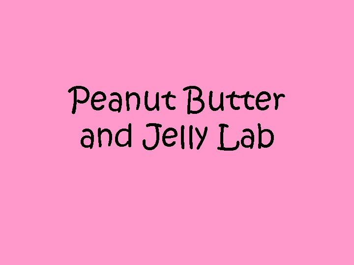 Peanut Butter and Jelly Lab 