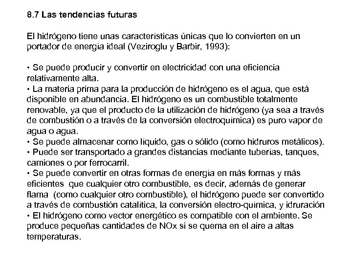 8. 7 Las tendencias futuras El hidrógeno tiene unas características únicas que lo convierten