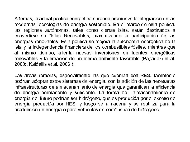 Además, la actual política energética europea promueve la integración de las modernas tecnologías de