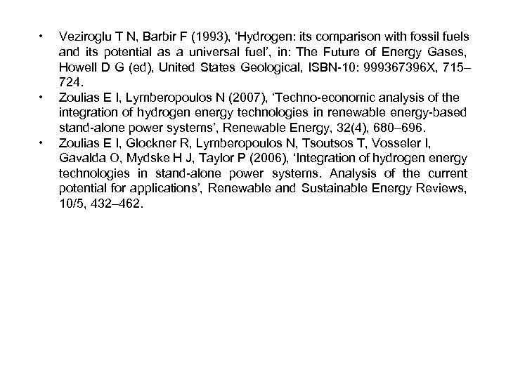  • • • Veziroglu T N, Barbir F (1993), ‘Hydrogen: its comparison with