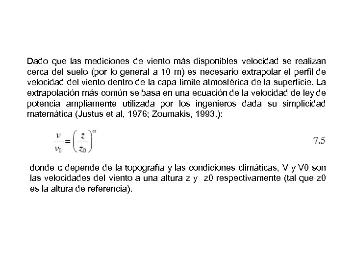 Dado que las mediciones de viento más disponibles velocidad se realizan cerca del suelo