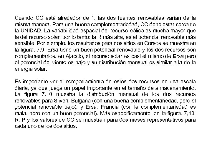 Cuando CC está alrededor de 1, las dos fuentes renovables varían de la misma