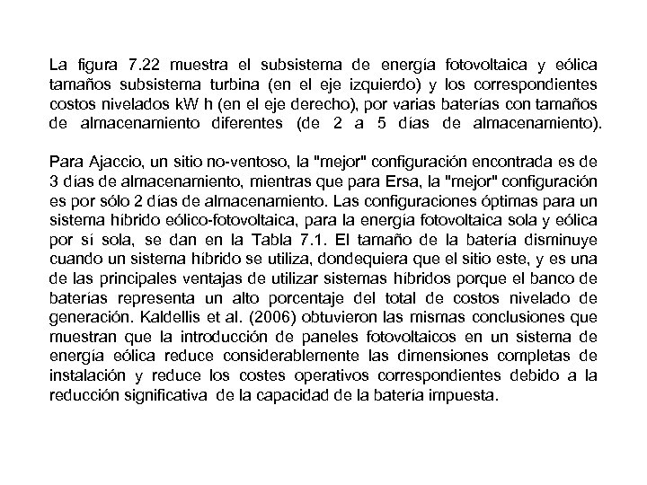 La figura 7. 22 muestra el subsistema de energía fotovoltaica y eólica tamaños subsistema