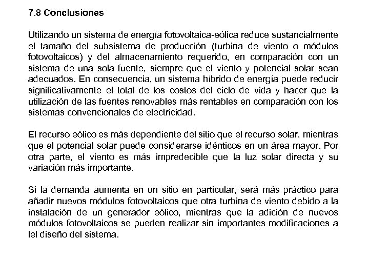 7. 8 Conclusiones Utilizando un sistema de energía fotovoltaica-eólica reduce sustancialmente el tamaño del