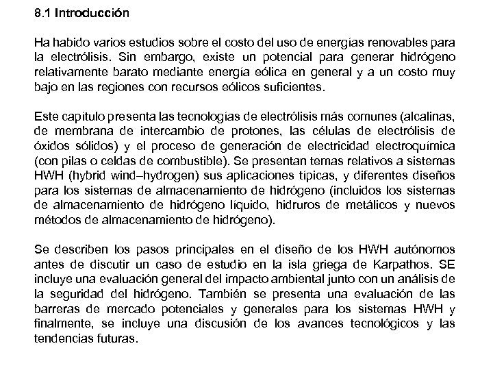 8. 1 Introducción Ha habido varios estudios sobre el costo del uso de energías