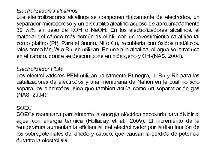 Electrolizadores alcalinos Los electrolizadores alcalinos se componen típicamente de electrodos, un separador microporoso y