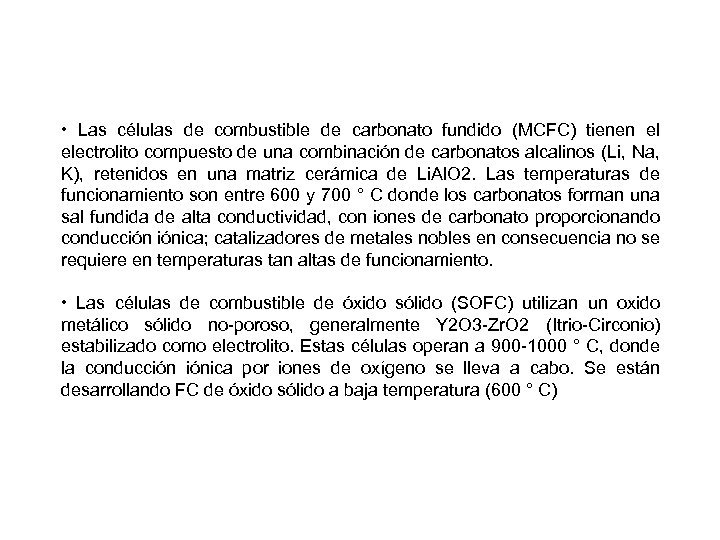  • Las células de combustible de carbonato fundido (MCFC) tienen el electrolito compuesto