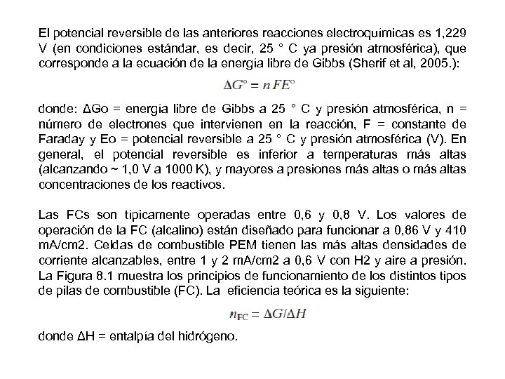 El potencial reversible de las anteriores reacciones electroquímicas es 1, 229 V (en condiciones