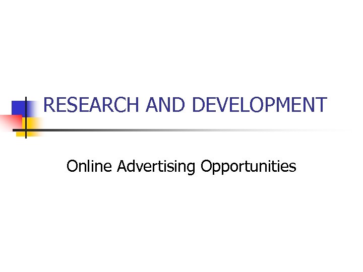 RESEARCH AND DEVELOPMENT Online Advertising Opportunities 