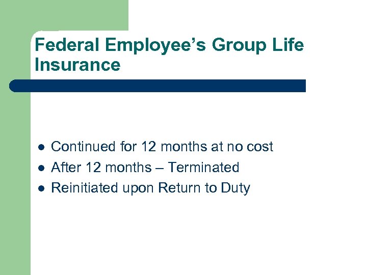 Federal Employee’s Group Life Insurance l l l Continued for 12 months at no