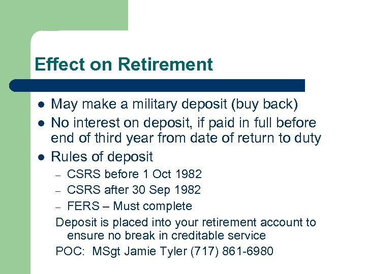 Effect on Retirement l l l May make a military deposit (buy back) No