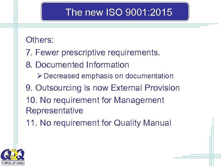 The new ISO 9001: 2015 Others: 7. Fewer prescriptive requirements. 8. Documented Information Ø