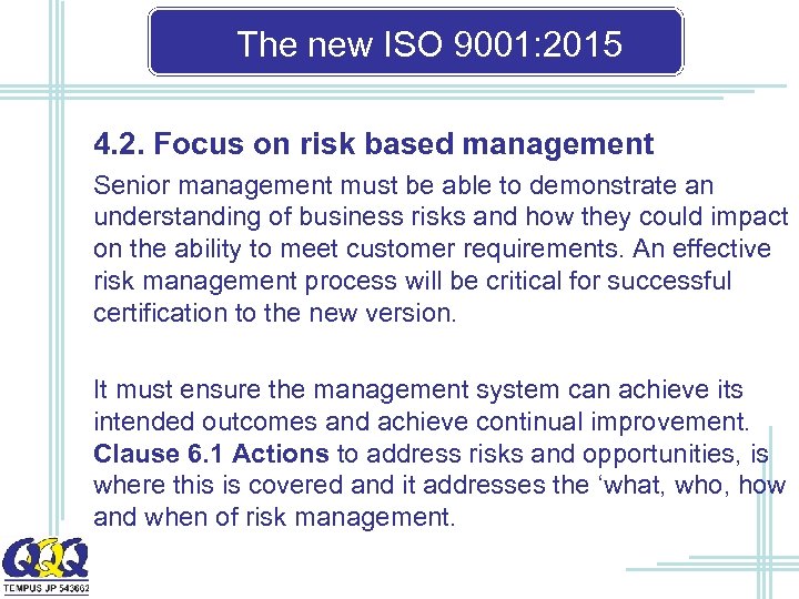 The new ISO 9001: 2015 4. 2. Focus on risk based management Senior management