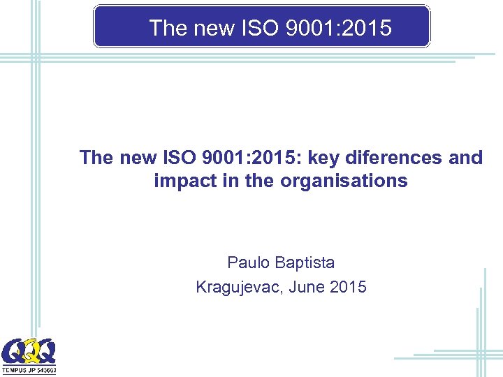 The new ISO 9001: 2015: key diferences and impact in the organisations Paulo Baptista