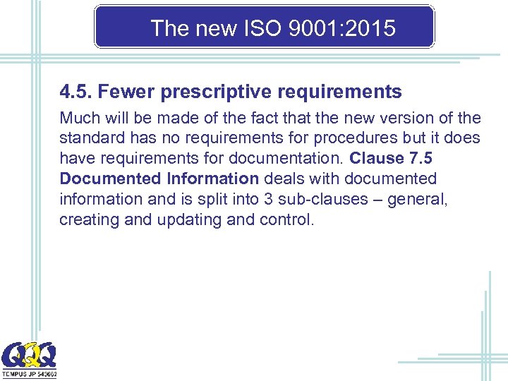 The new ISO 9001: 2015 4. 5. Fewer prescriptive requirements Much will be made