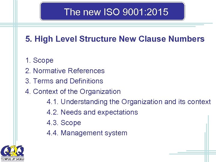 The new ISO 9001: 2015 5. High Level Structure New Clause Numbers 1. Scope