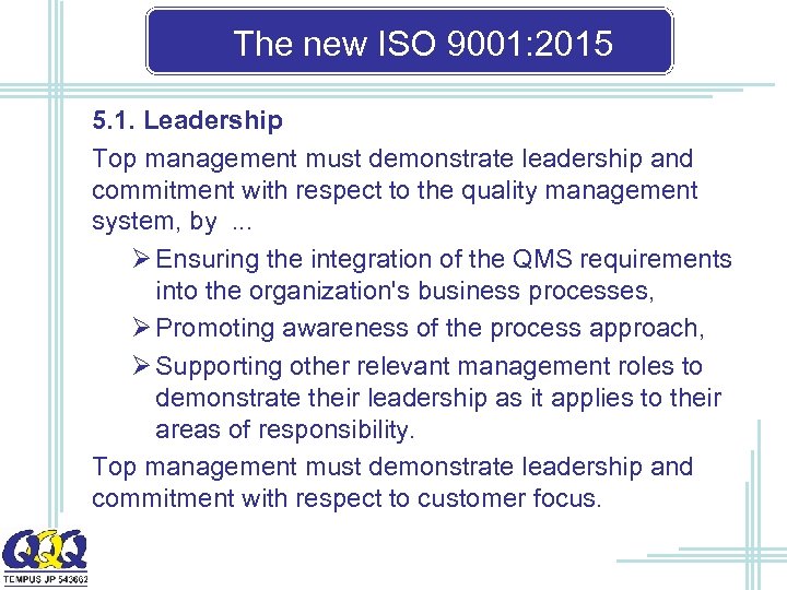 The new ISO 9001: 2015 5. 1. Leadership Top management must demonstrate leadership and