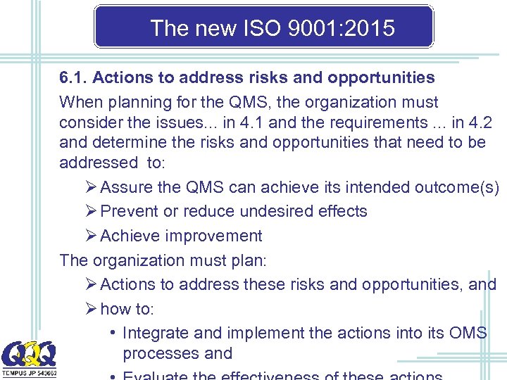 The new ISO 9001: 2015 6. 1. Actions to address risks and opportunities When