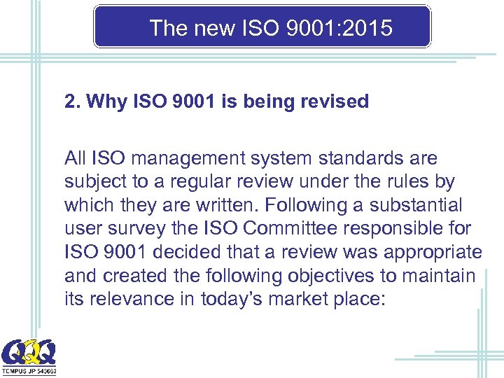 The new ISO 9001: 2015 2. Why ISO 9001 is being revised All ISO