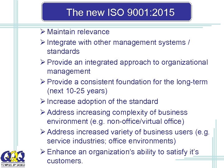 The new ISO 9001: 2015 Ø Maintain relevance Ø Integrate with other management systems