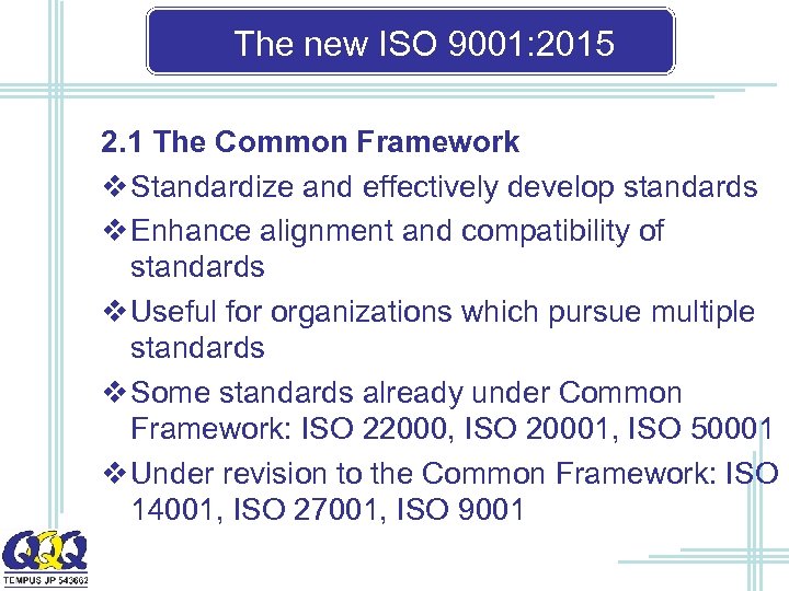 The new ISO 9001: 2015 2. 1 The Common Framework v Standardize and effectively