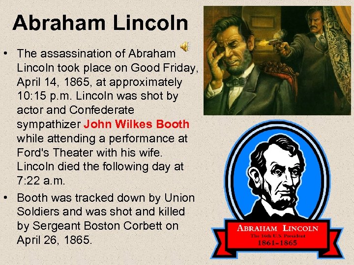 Abraham Lincoln • The assassination of Abraham Lincoln took place on Good Friday, April