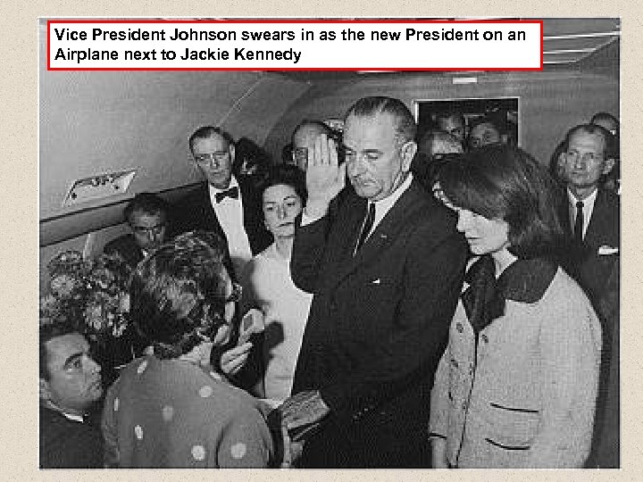 Vice President Johnson swears in as the new President on an Airplane next to