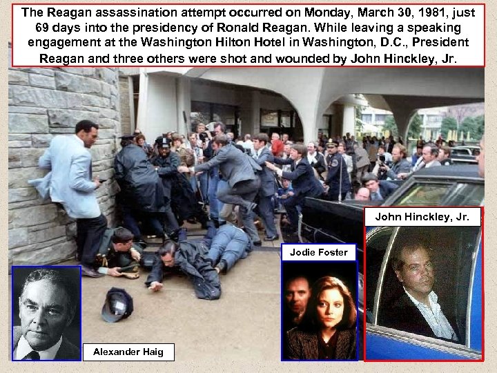 The Reagan assassination attempt occurred on Monday, March 30, 1981, just 69 days into