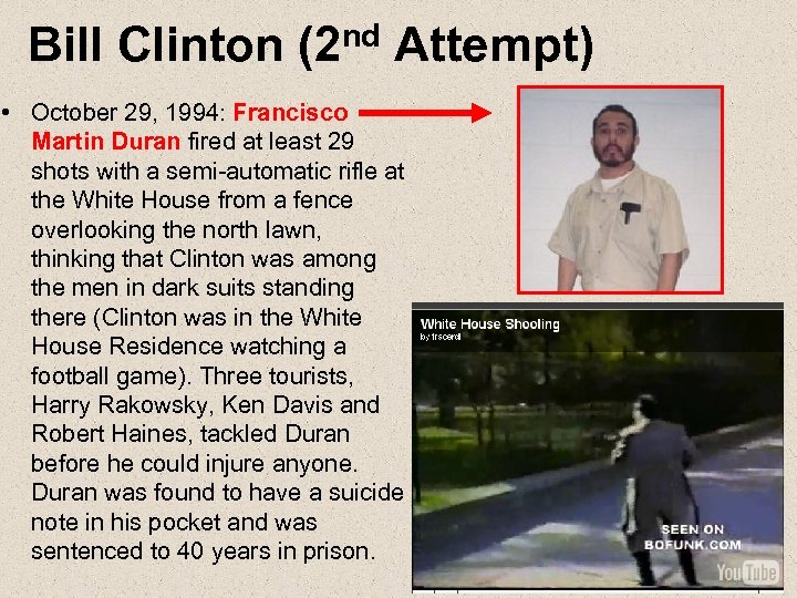Bill Clinton (2 nd Attempt) • October 29, 1994: Francisco Martin Duran fired at
