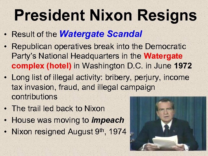 President Nixon Resigns • Result of the Watergate Scandal • Republican operatives break into