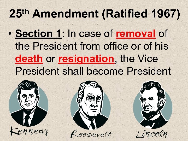 25 th Amendment (Ratified 1967) • Section 1: In case of removal of the