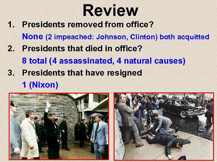 Review 1. Presidents removed from office? None (2 impeached: Johnson, Clinton) both acquitted 2.
