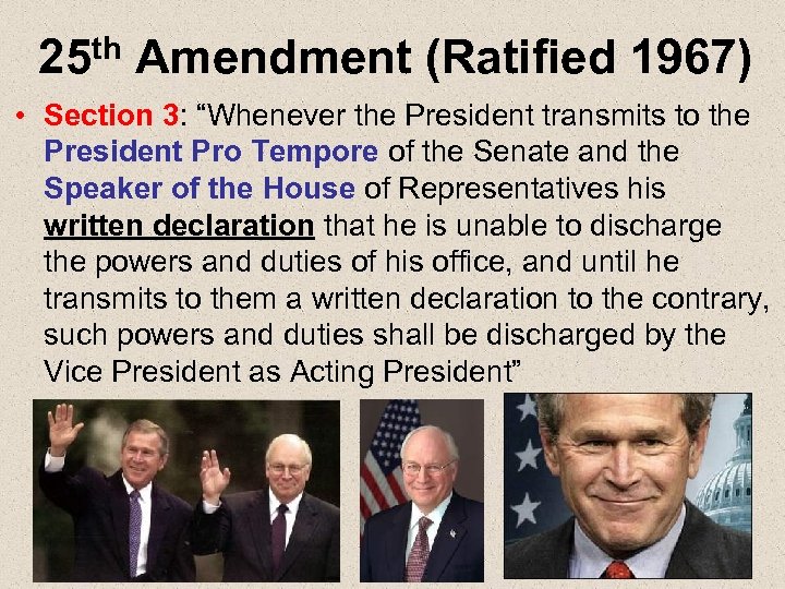 25 th Amendment (Ratified 1967) • Section 3: “Whenever the President transmits to the
