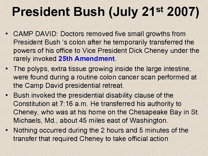 President Bush (July 21 st 2007) • CAMP DAVID: Doctors removed five small growths
