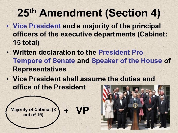 25 th Amendment (Section 4) • Vice President and a majority of the principal